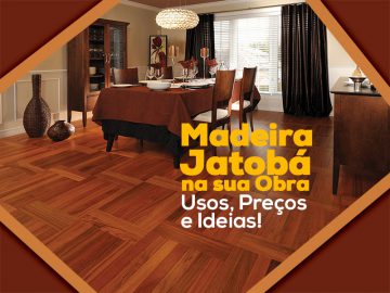 Madeira Jatobá: Características, Usos e Preços