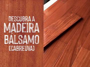 Conheça a madeira bálsamo, também conhecida como cabreúva.