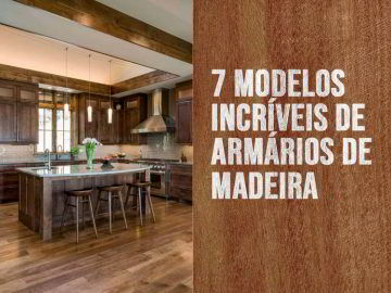 Veja 7 modelos de armários de madeira para cozinha!