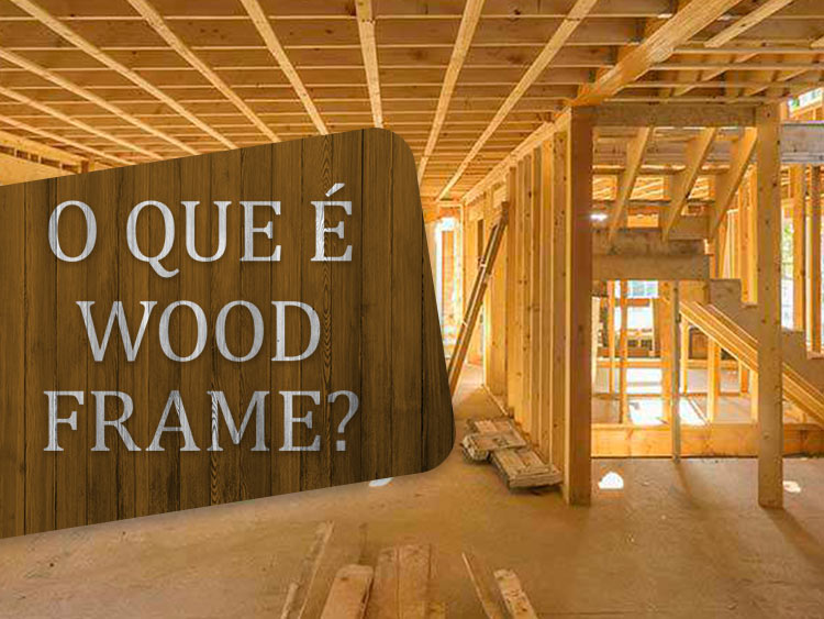 O que é wood frame? Descubra aqui.