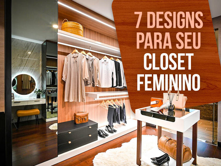 7 designs para seu closet feminino